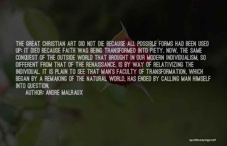 Andre Malraux Quotes: The Great Christian Art Did Not Die Because All Possible Forms Had Been Used Up; It Died Because Faith Was