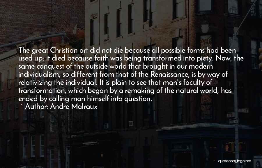 Andre Malraux Quotes: The Great Christian Art Did Not Die Because All Possible Forms Had Been Used Up; It Died Because Faith Was