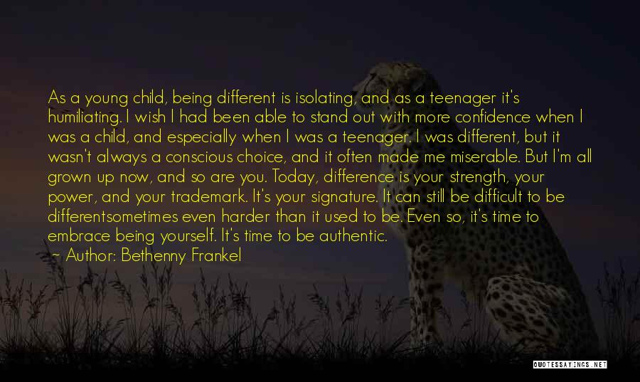 Bethenny Frankel Quotes: As A Young Child, Being Different Is Isolating, And As A Teenager It's Humiliating. I Wish I Had Been Able