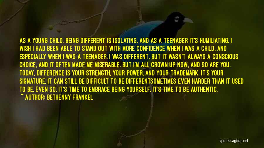 Bethenny Frankel Quotes: As A Young Child, Being Different Is Isolating, And As A Teenager It's Humiliating. I Wish I Had Been Able