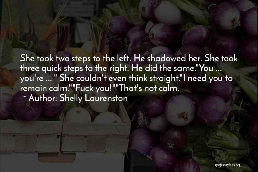 Shelly Laurenston Quotes: She Took Two Steps To The Left. He Shadowed Her. She Took Three Quick Steps To The Right. He Did