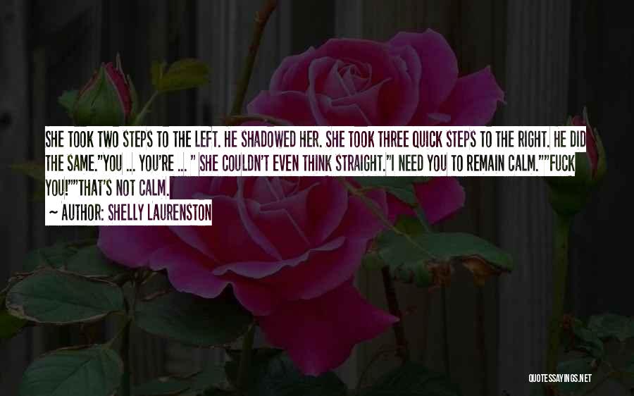 Shelly Laurenston Quotes: She Took Two Steps To The Left. He Shadowed Her. She Took Three Quick Steps To The Right. He Did