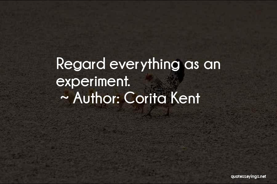 Corita Kent Quotes: Regard Everything As An Experiment.