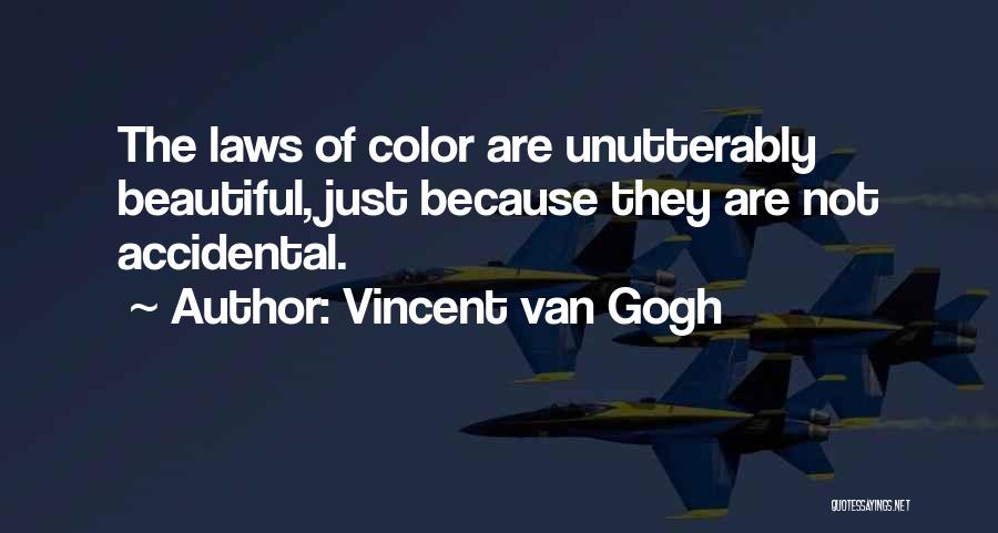 Vincent Van Gogh Quotes: The Laws Of Color Are Unutterably Beautiful, Just Because They Are Not Accidental.