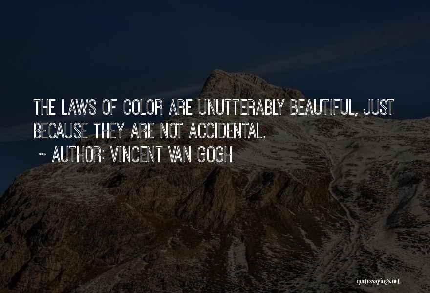 Vincent Van Gogh Quotes: The Laws Of Color Are Unutterably Beautiful, Just Because They Are Not Accidental.