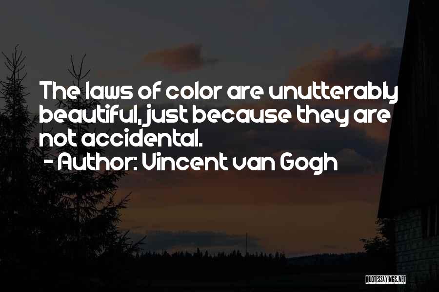 Vincent Van Gogh Quotes: The Laws Of Color Are Unutterably Beautiful, Just Because They Are Not Accidental.