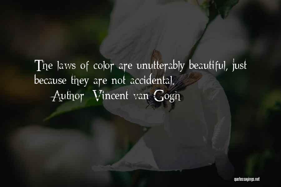 Vincent Van Gogh Quotes: The Laws Of Color Are Unutterably Beautiful, Just Because They Are Not Accidental.