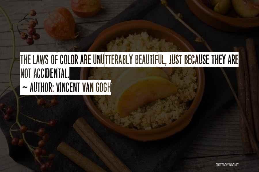 Vincent Van Gogh Quotes: The Laws Of Color Are Unutterably Beautiful, Just Because They Are Not Accidental.