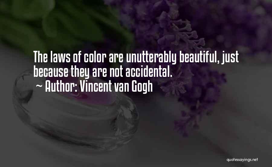 Vincent Van Gogh Quotes: The Laws Of Color Are Unutterably Beautiful, Just Because They Are Not Accidental.