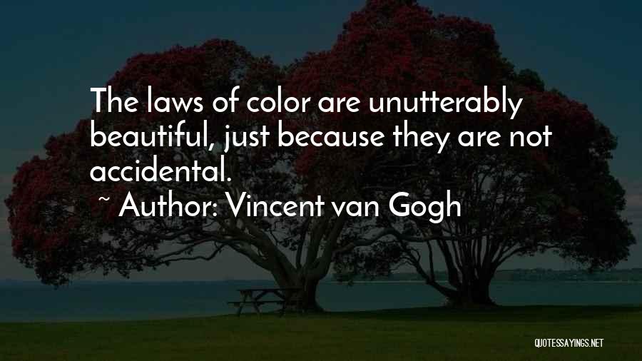 Vincent Van Gogh Quotes: The Laws Of Color Are Unutterably Beautiful, Just Because They Are Not Accidental.