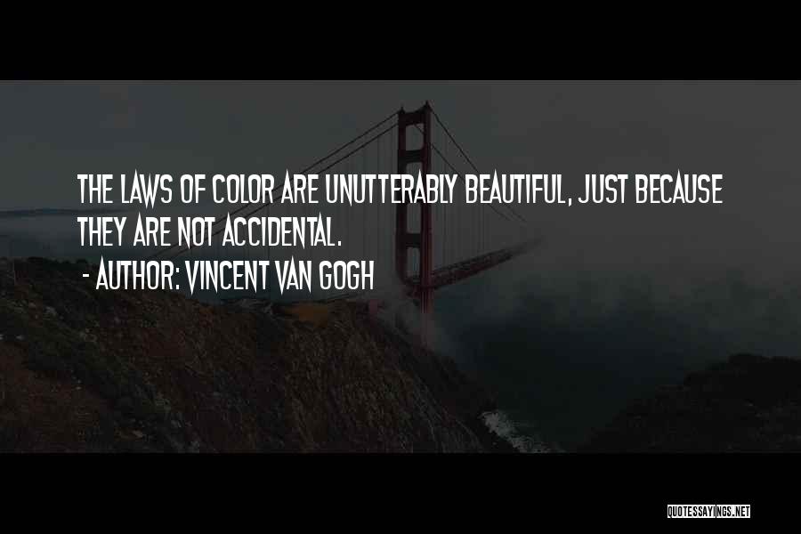 Vincent Van Gogh Quotes: The Laws Of Color Are Unutterably Beautiful, Just Because They Are Not Accidental.