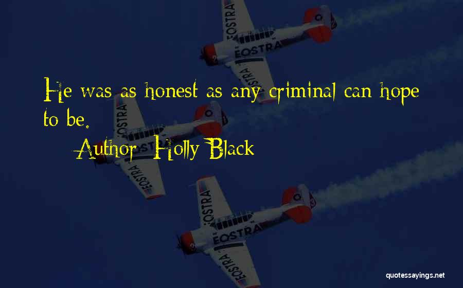 Holly Black Quotes: He Was As Honest As Any Criminal Can Hope To Be.