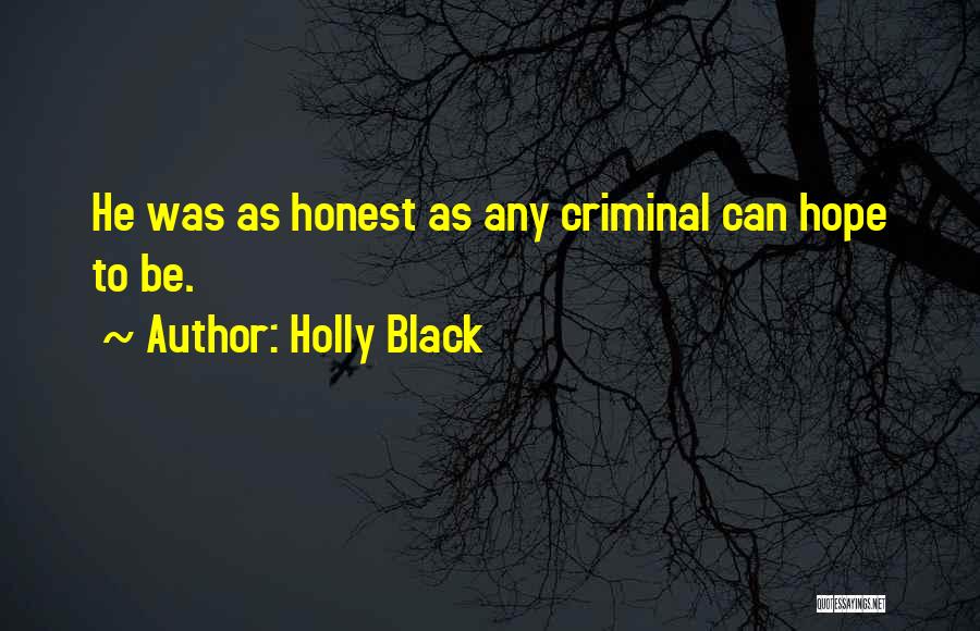 Holly Black Quotes: He Was As Honest As Any Criminal Can Hope To Be.