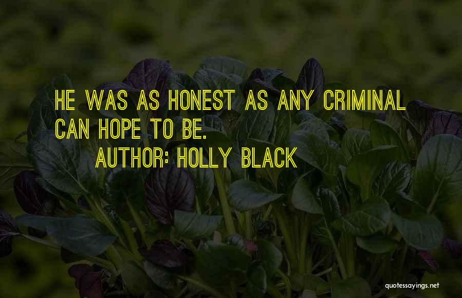 Holly Black Quotes: He Was As Honest As Any Criminal Can Hope To Be.