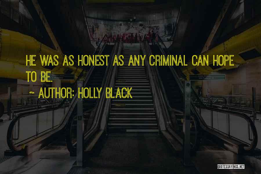 Holly Black Quotes: He Was As Honest As Any Criminal Can Hope To Be.