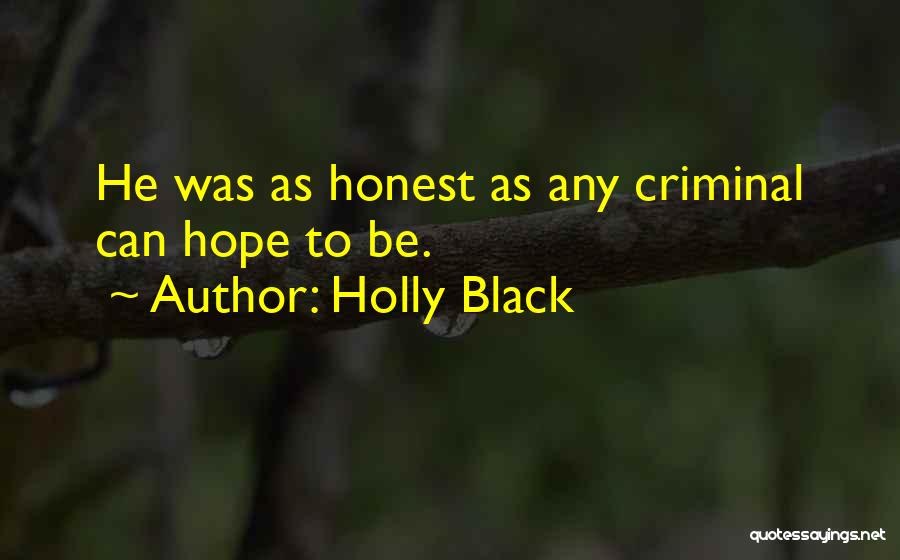 Holly Black Quotes: He Was As Honest As Any Criminal Can Hope To Be.