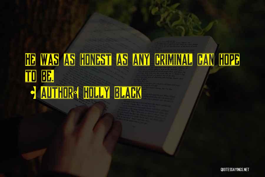 Holly Black Quotes: He Was As Honest As Any Criminal Can Hope To Be.