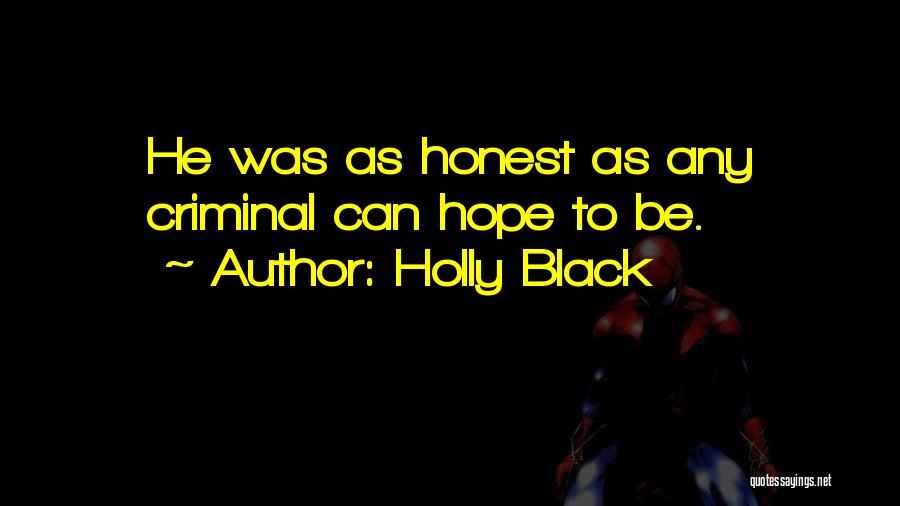 Holly Black Quotes: He Was As Honest As Any Criminal Can Hope To Be.