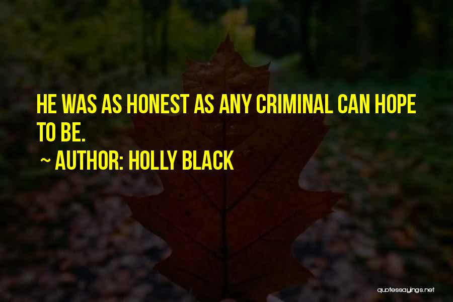 Holly Black Quotes: He Was As Honest As Any Criminal Can Hope To Be.