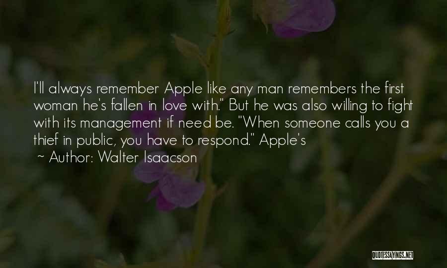 Walter Isaacson Quotes: I'll Always Remember Apple Like Any Man Remembers The First Woman He's Fallen In Love With. But He Was Also