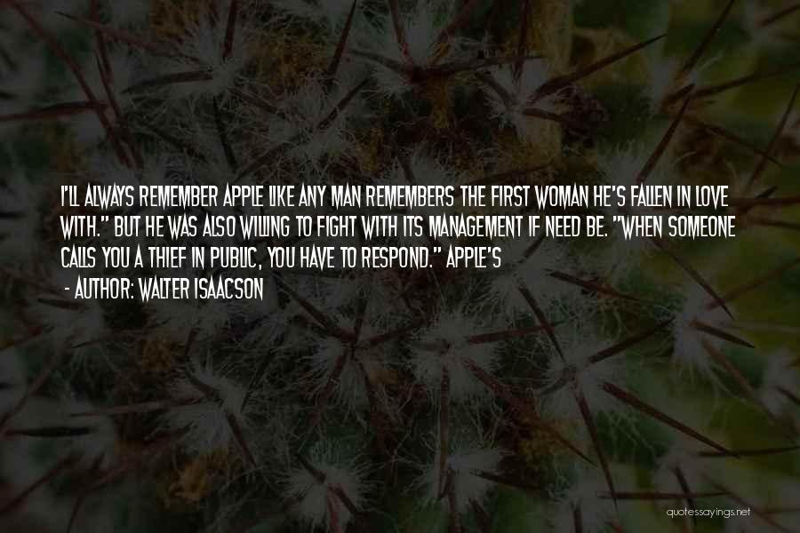 Walter Isaacson Quotes: I'll Always Remember Apple Like Any Man Remembers The First Woman He's Fallen In Love With. But He Was Also