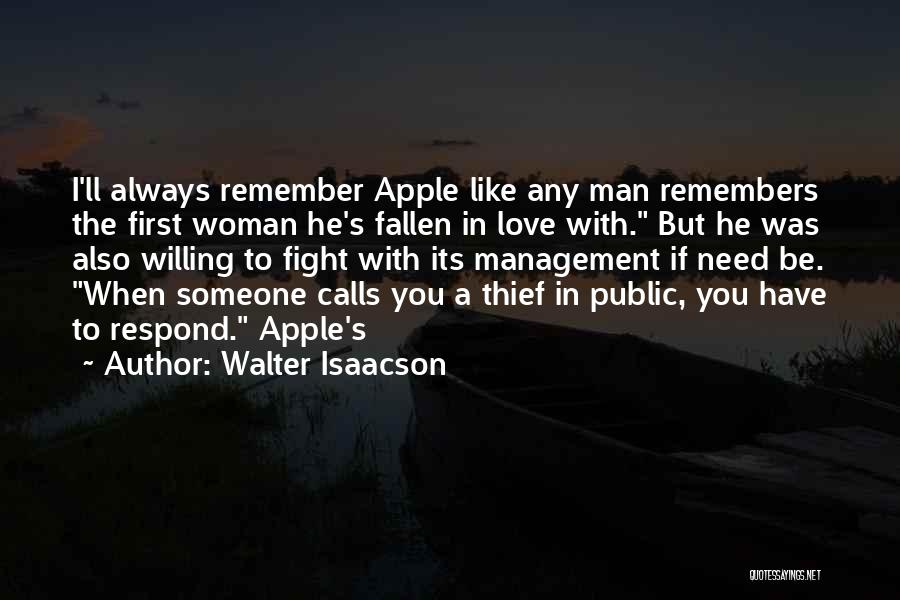 Walter Isaacson Quotes: I'll Always Remember Apple Like Any Man Remembers The First Woman He's Fallen In Love With. But He Was Also