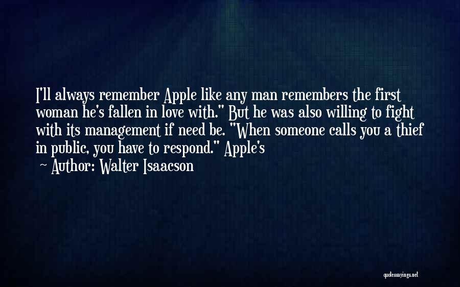 Walter Isaacson Quotes: I'll Always Remember Apple Like Any Man Remembers The First Woman He's Fallen In Love With. But He Was Also