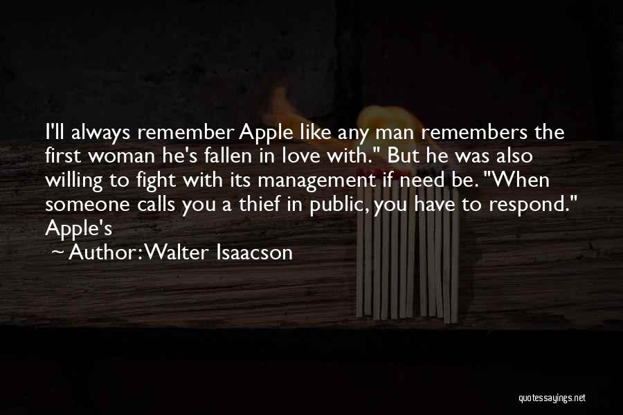 Walter Isaacson Quotes: I'll Always Remember Apple Like Any Man Remembers The First Woman He's Fallen In Love With. But He Was Also