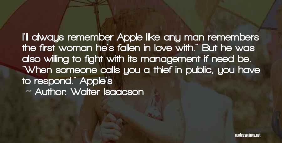 Walter Isaacson Quotes: I'll Always Remember Apple Like Any Man Remembers The First Woman He's Fallen In Love With. But He Was Also