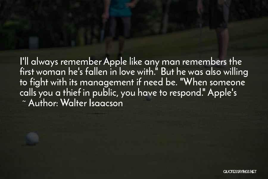 Walter Isaacson Quotes: I'll Always Remember Apple Like Any Man Remembers The First Woman He's Fallen In Love With. But He Was Also