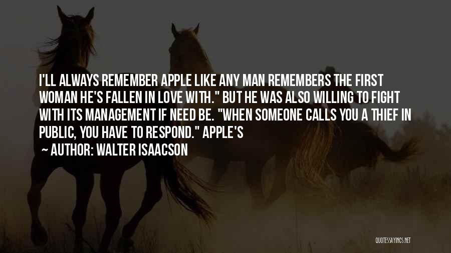 Walter Isaacson Quotes: I'll Always Remember Apple Like Any Man Remembers The First Woman He's Fallen In Love With. But He Was Also