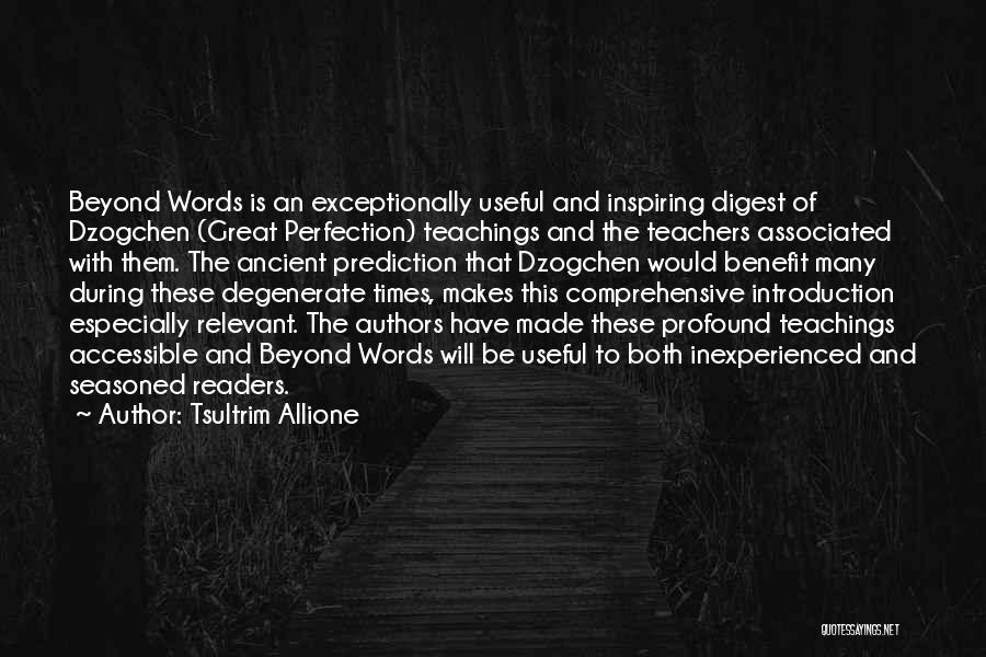 Tsultrim Allione Quotes: Beyond Words Is An Exceptionally Useful And Inspiring Digest Of Dzogchen (great Perfection) Teachings And The Teachers Associated With Them.