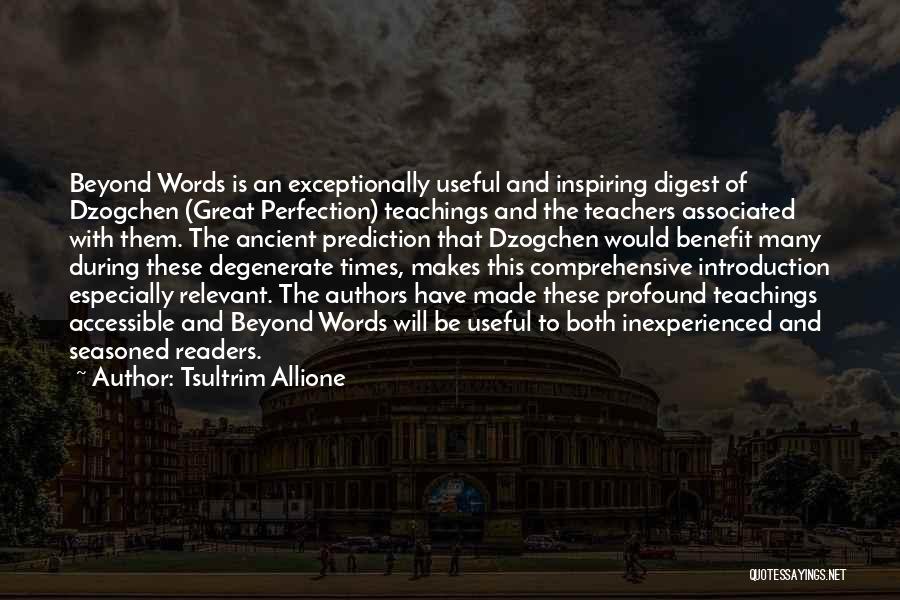 Tsultrim Allione Quotes: Beyond Words Is An Exceptionally Useful And Inspiring Digest Of Dzogchen (great Perfection) Teachings And The Teachers Associated With Them.