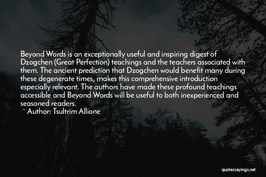 Tsultrim Allione Quotes: Beyond Words Is An Exceptionally Useful And Inspiring Digest Of Dzogchen (great Perfection) Teachings And The Teachers Associated With Them.