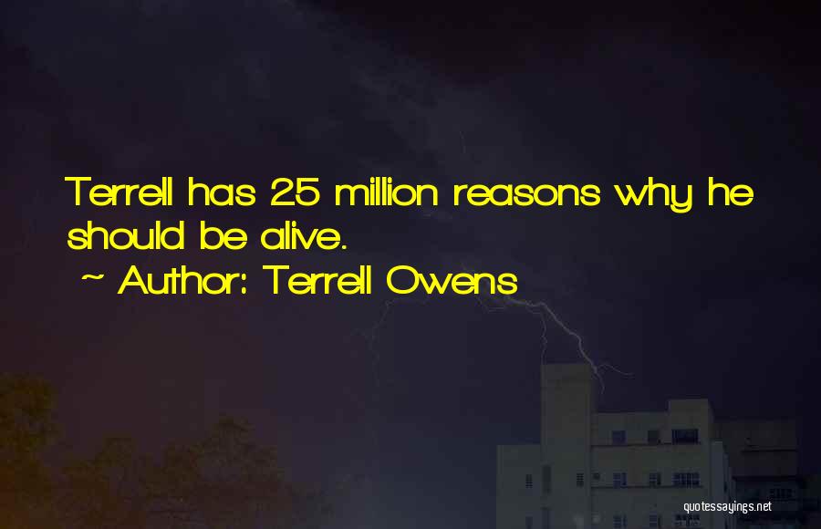 Terrell Owens Quotes: Terrell Has 25 Million Reasons Why He Should Be Alive.