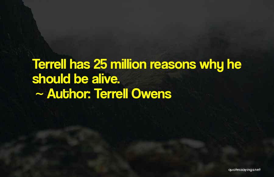 Terrell Owens Quotes: Terrell Has 25 Million Reasons Why He Should Be Alive.