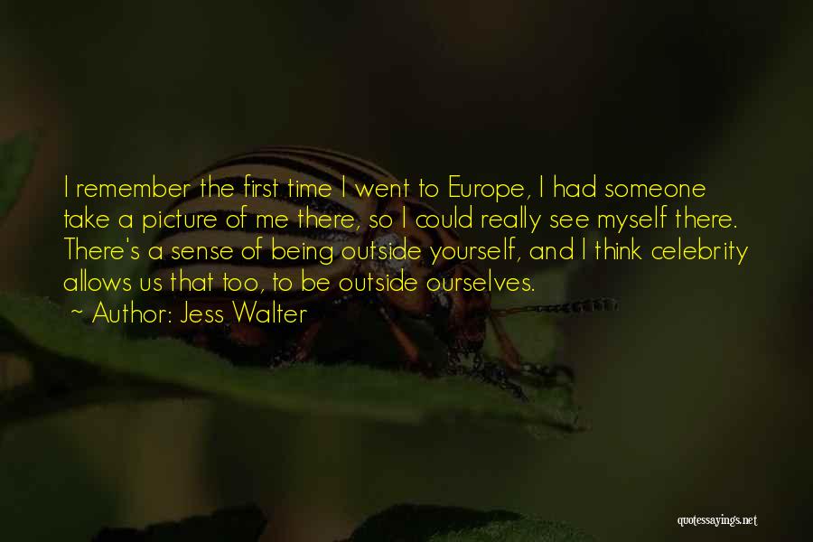 Jess Walter Quotes: I Remember The First Time I Went To Europe, I Had Someone Take A Picture Of Me There, So I