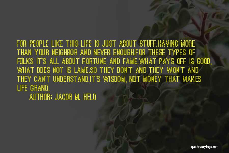 Jacob M. Held Quotes: For People Like This Life Is Just About Stuff.having More Than Your Neighbor And Never Enough.for These Types Of Folks