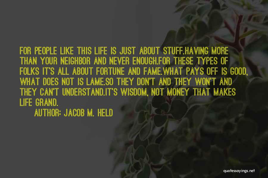 Jacob M. Held Quotes: For People Like This Life Is Just About Stuff.having More Than Your Neighbor And Never Enough.for These Types Of Folks