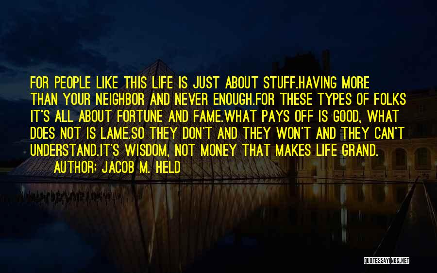 Jacob M. Held Quotes: For People Like This Life Is Just About Stuff.having More Than Your Neighbor And Never Enough.for These Types Of Folks