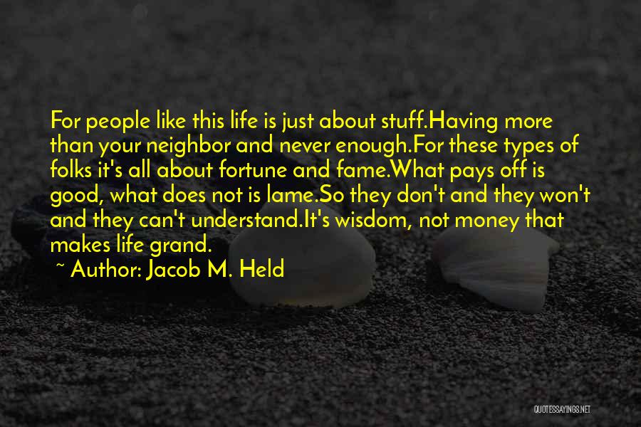 Jacob M. Held Quotes: For People Like This Life Is Just About Stuff.having More Than Your Neighbor And Never Enough.for These Types Of Folks