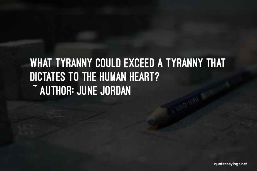 June Jordan Quotes: What Tyranny Could Exceed A Tyranny That Dictates To The Human Heart?