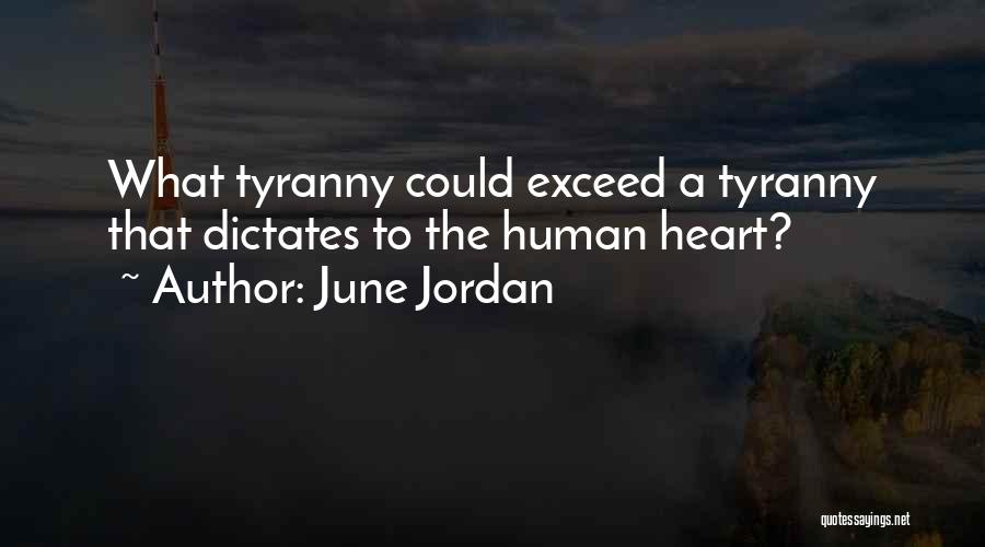 June Jordan Quotes: What Tyranny Could Exceed A Tyranny That Dictates To The Human Heart?