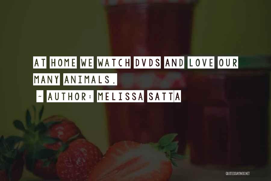 Melissa Satta Quotes: At Home We Watch Dvds And Love Our Many Animals.