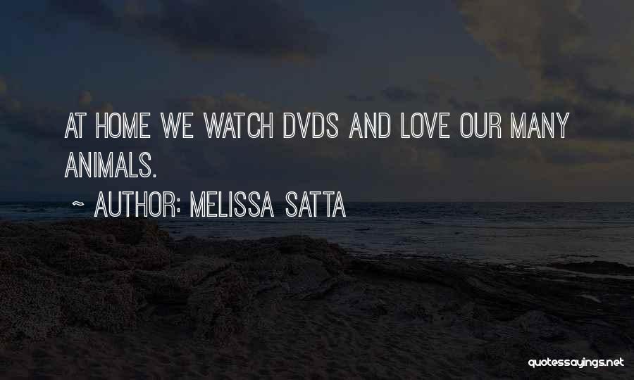 Melissa Satta Quotes: At Home We Watch Dvds And Love Our Many Animals.