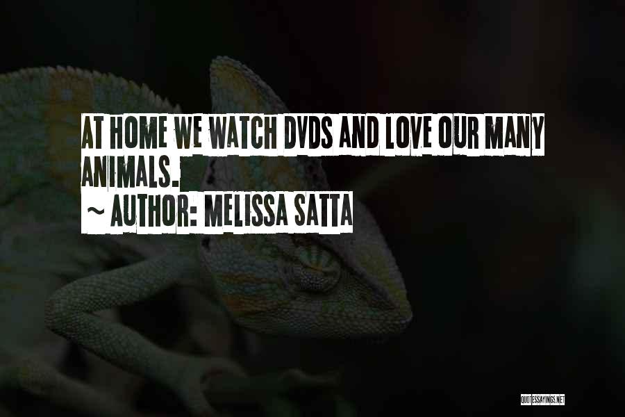 Melissa Satta Quotes: At Home We Watch Dvds And Love Our Many Animals.