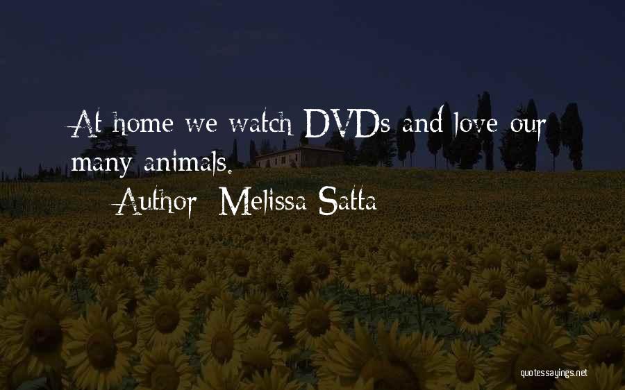 Melissa Satta Quotes: At Home We Watch Dvds And Love Our Many Animals.