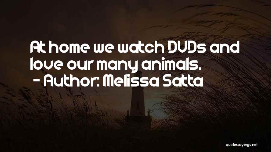 Melissa Satta Quotes: At Home We Watch Dvds And Love Our Many Animals.