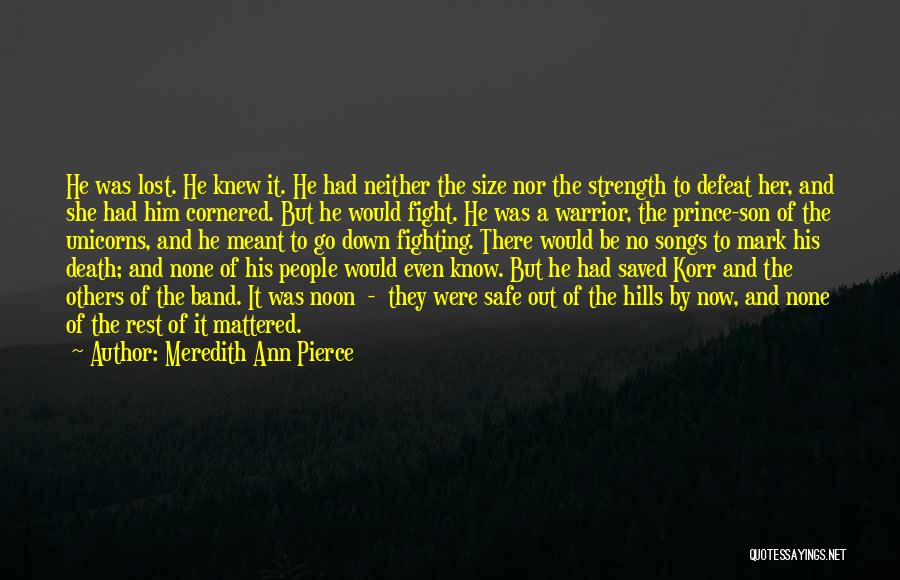Meredith Ann Pierce Quotes: He Was Lost. He Knew It. He Had Neither The Size Nor The Strength To Defeat Her, And She Had