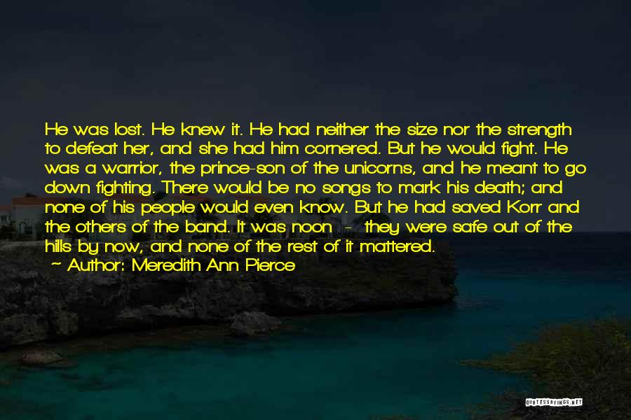 Meredith Ann Pierce Quotes: He Was Lost. He Knew It. He Had Neither The Size Nor The Strength To Defeat Her, And She Had